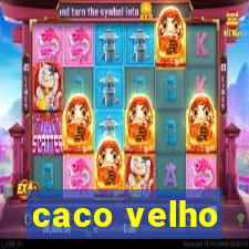 caco velho